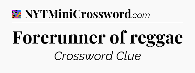 Forerunner of reggae Crossword Clue
