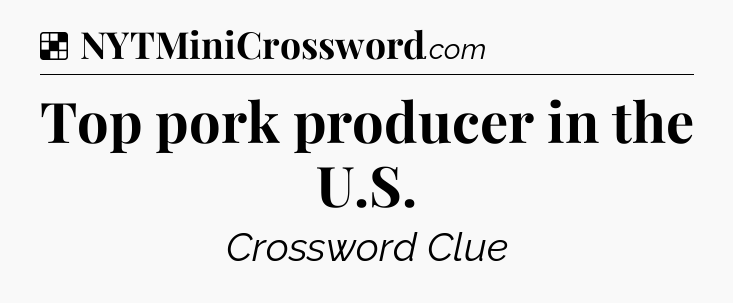 Solution: Top pork producer in the U.S - NYT Crossword