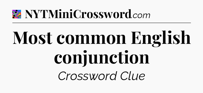 Most common English conjunction Crossword Clue