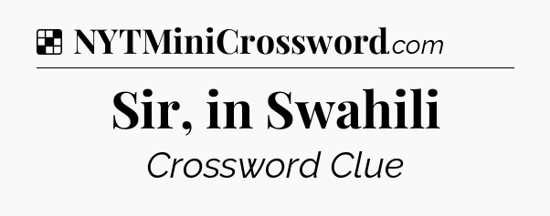 Solution: Sir, in Swahili - NYT Crossword