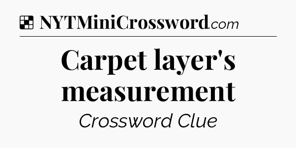 Solution: Carpet layer's measurement - NYT Crossword