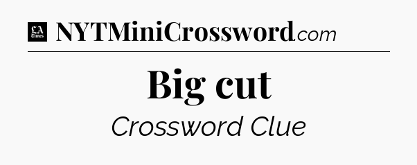 Big cut - LA Times Crossword