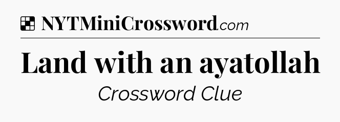Solution: Land with an ayatollah - NYT Crossword