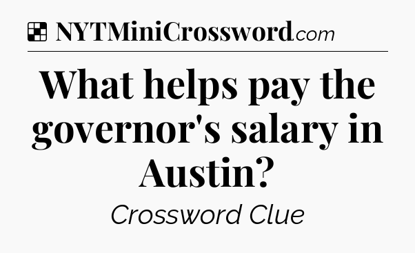 Solution: What helps pay the governor's salary in Austin - NYT Crossword