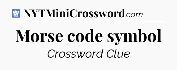 Morse code symbol Puzzle Page Crossword Clue
