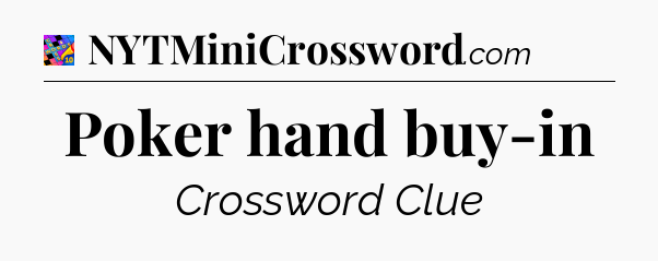 Poker hand buy-in Crossword Clue