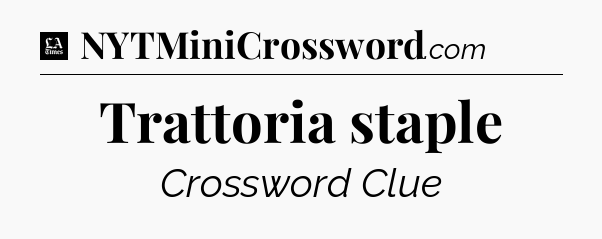 Trattoria staple - LA Times Crossword