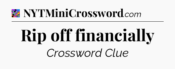 Rip off financially Crossword Clue
