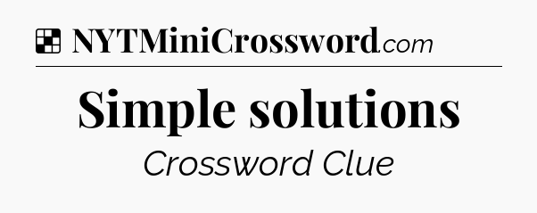 Solution: Simple solutions - NYT Crossword