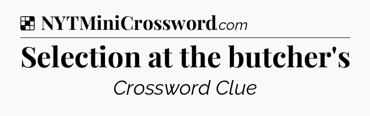 Solution: Selection at the butcher's - NYT Crossword