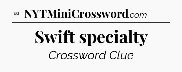 Swift specialty - WSJ Crossword