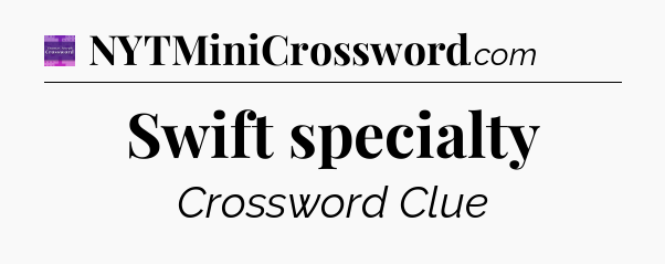 Swift specialty - Thomas Joseph Crossword
