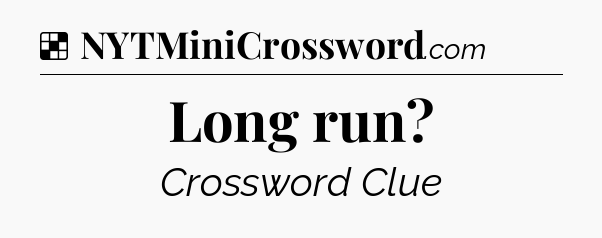 Solution: Long run - NYT Crossword