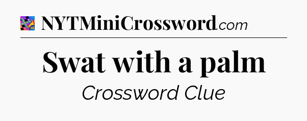 Swat with a palm Crossword Clue