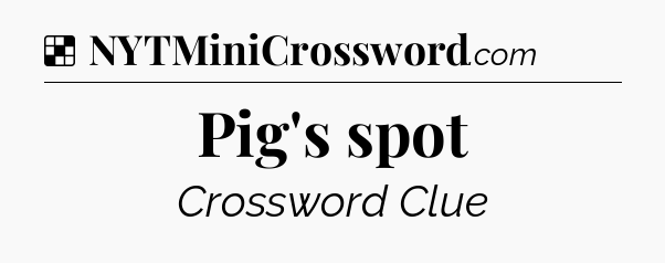 Solution: Pig's spot - NYT Crossword