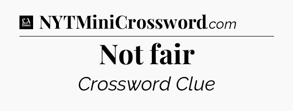 Not fair - LA Times Crossword