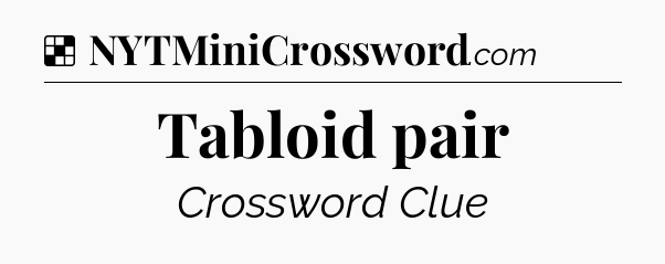 Solution: Tabloid pair - NYT Crossword