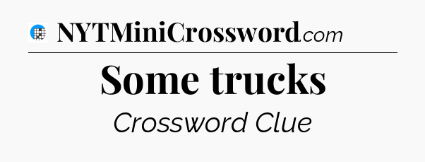 Some trucks Crossword Clue