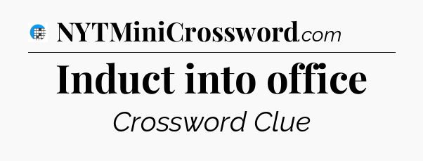 Induct into office Crossword Clue