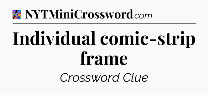 Individual comic-strip frame Crossword Clue