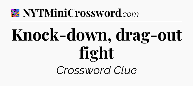 Knock-down, drag-out fight Crossword Clue