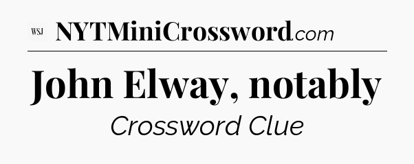John Elway, notably - WSJ Crossword