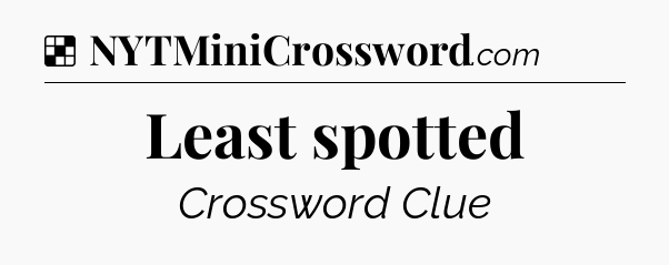 Solution: Least spotted - NYT Crossword