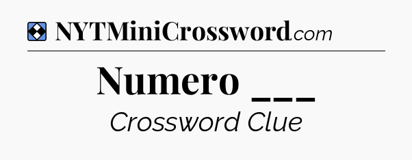 Solution: Numero ___ - NYT Mini Crossword