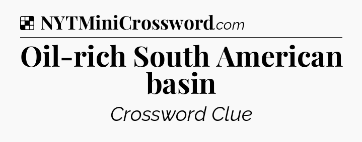 Solution: Oil-rich South American basin - NYT Crossword