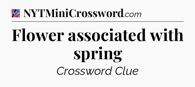 Flower associated with spring Crossword Clue