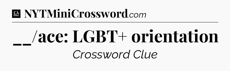 __/ace: LGBT+ orientation - LA Times Crossword