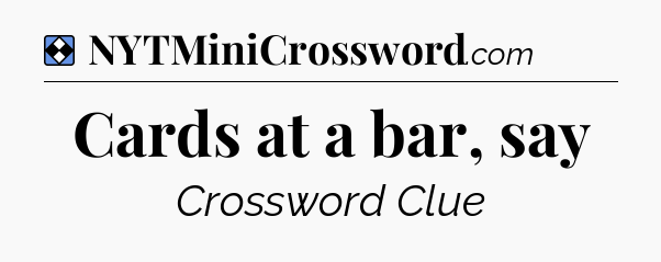Solution: Cards at a bar, say - NYT Mini Crossword