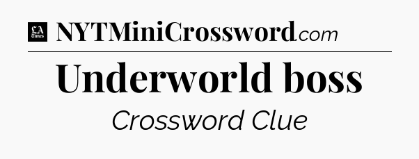 Underworld boss - LA Times Crossword