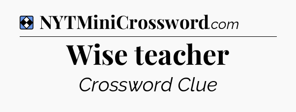 Solution: Wise teacher - NYT Mini Crossword