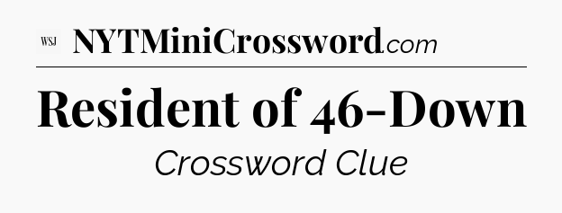 Resident of 46-Down - WSJ Crossword