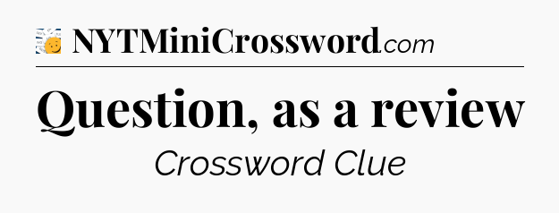 Question, as a review - 7 Little Words