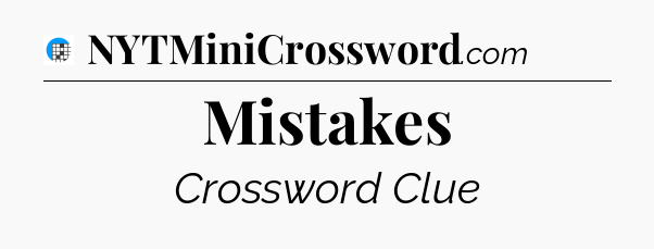 Mistakes Crossword Clue