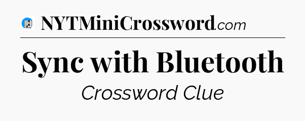 Sync with Bluetooth Crossword Clue