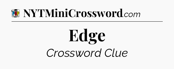 Edge Crossword Clue
