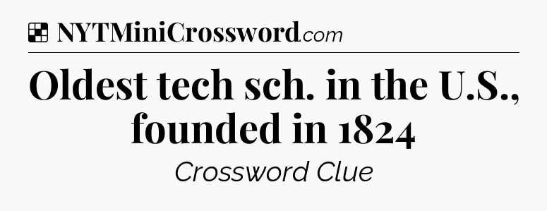Solution: Oldest tech sch. in the U.S., founded in 1824 - NYT Crossword