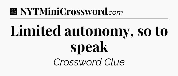Limited autonomy, so to speak - LA Times Crossword