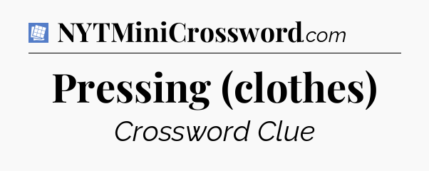 Pressing (clothes) Puzzle Page Crossword Clue
