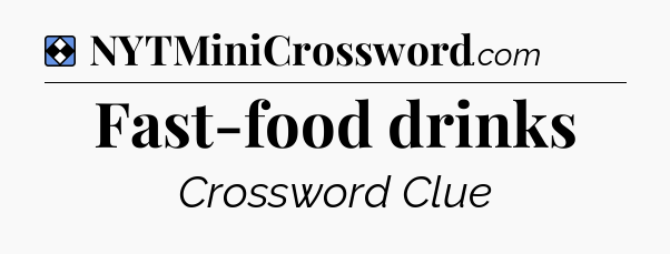Solution: Fast-food drinks - NYT Mini Crossword