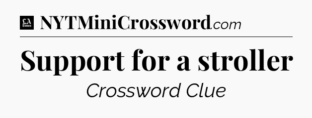 Support for a stroller - LA Times Crossword
