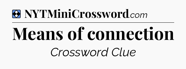 Solution: Means of connection - NYT Mini Crossword