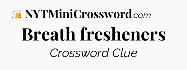 Breath fresheners - 7 Little Words