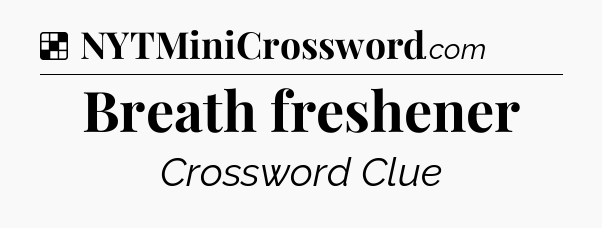 Solution: Breath freshener - NYT Crossword
