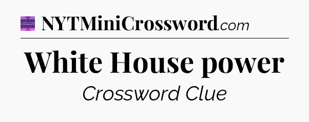 White House power - Thomas Joseph Crossword
