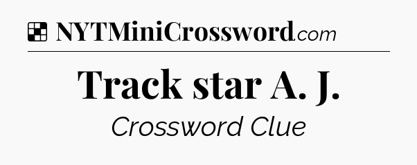 Solution: Track star A. J - NYT Crossword