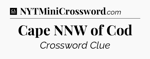 Cape NNW of Cod - LA Times Crossword